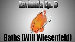 Earbuds Ep. 5: Baths (Will Wiesenfeld)