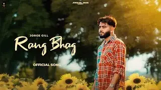 Rang Bhag (Official Song) Jorge Gill | New Punjabi Song 2025 | 