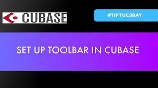 SET UP TOOLBAR IN CUBASE (#tiptuesday 97)
