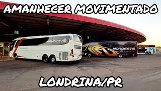 AMANHECER DE FERIADO NA RODOVIÁRIA DE LONDRINA-PR | MOVIMENTAÇÃO DE ÔNIBUS DAS 6:50 ÀS 7:25