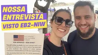 NOSSA ENTREVISTA CONSULAR DO VISTO EB2-NIW, COMO FOI?