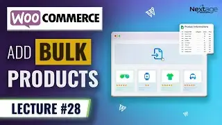 Add 100+ Products FAST! | Bulk Product Upload | WooCommerce Course | Lecture #28 | NextAge Solutions