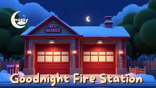 Goodnight Fire Station 🚒 Calming Bedtime Video for Toddlers | Sleep Routine for Kids