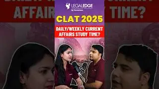 How much time should be given for Current Affairs on Daily/Weekly basis for CLAT 2025?