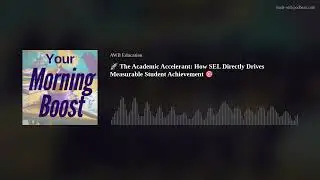 🚀 The Academic Accelerant: How SEL Directly Drives Measurable Student Achievement 🎯