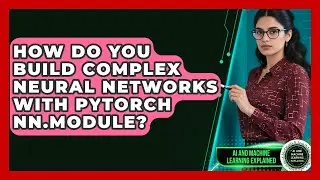 How Do You Build Complex Neural Networks With PyTorch nn.Module? - AI and Machine Learning Explained