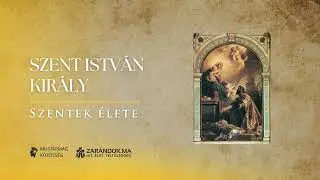 Szent István király: A keresztény Magyarország atyja – Szentek élete