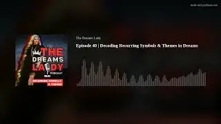 Episode 40 | Decoding Recurring Symbols & Themes in Dreams