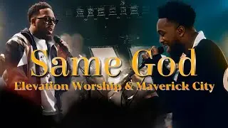 Jireh, Same God, Refiner (feat. Chandler Moore & Naomi Raine) Elevation Worship & Maverick City 2026