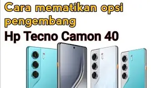 Cara mematikan opsi pengembang hp Tecno Camon 40