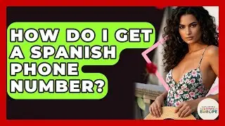 How Do I Get A Spanish Phone Number? - Exploring Southwest Europe