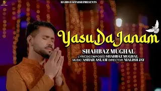 YASU DA JANAM (Official Video) ||SHAHBAZ MUGHAL|| New Christmas Punjabi Geet || Masih Geet || song