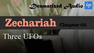 Zechariah 5_Three UFOs_Audio Bible KJV with scrolling text