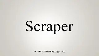 How To Say Scraper