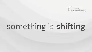 If Something Has Started to Shift