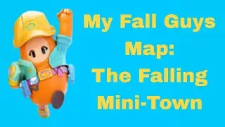 My Fall Guys map: The Falling Mini-Town. I will share the code later