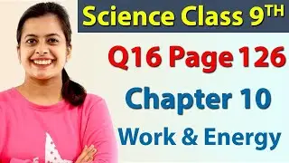 Q 16 (Page 126) - Chapter 10 - Work and Energy - Science Class 9