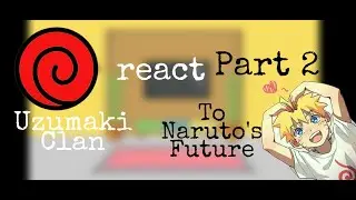 🍜~||❤💢Uzumaki Clan reacts to Naruto's future❤💢||~🍜||REQUESTED||~💅Genderrbender host💅~||Part 2||