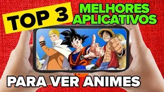 OS 3 MELHORES APLICATIVOS PARA ASSISTIR ANIMES DUBLADOS