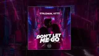 Struzhkin, Vitto - Don't Let Me Go (Официальная премьера трека)