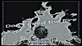 Don&rsquo;t Feed the Fire