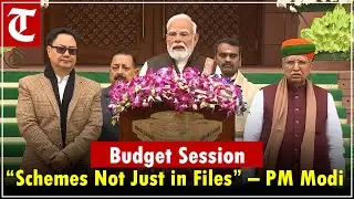 Budget Session: PM Modi Says, “We Bring Schemes Not Just to Files But to Lives”