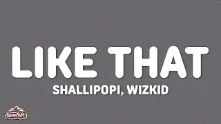 Shallipopi - Like That (Lyrics) ft.&nbsp;Wizkid