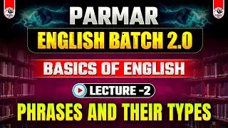 Phrases & Their Types | Lecture 2 | Unit-1 Basics Of English Grammar | PSP Sir | Parmar SSC