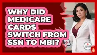 Why Did Medicare Cards Switch From SSN To MBI? - Medicare Made Simple Guide