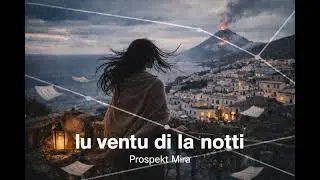 Lu ventu di la notti - Prospettiva Mira (Sicilian Mystical Poetic  After-hours Deephouse)