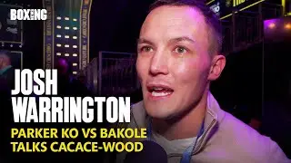 Josh Warrington Reacts To Parker KO vs Bakole & Cacace-Wood