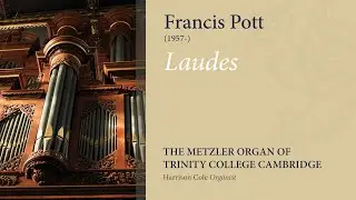 Pott - Laudes | The Metzler Organ at Trinity College Cambridge