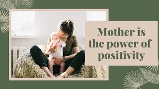 Mother is the power of positivity by Sumit sah