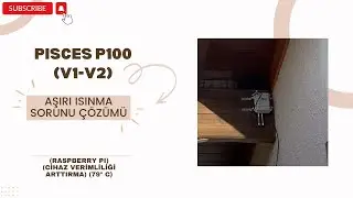 Pisces P100 (V1-V2) Aşırı ısınma sorunu &ccedil;&ouml;z&uuml;m&uuml; (raspberry pi) (Cihaz verimliliği arttırma) (79&deg; C!)