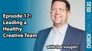Ted Vaughn: Leading a Healthy Creative Team (with Adam McLaughlin)