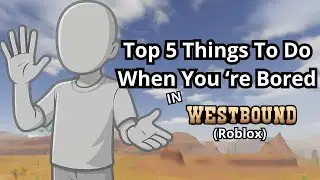 5 Fun Things to Do When You're Bored in Westbound Roblox