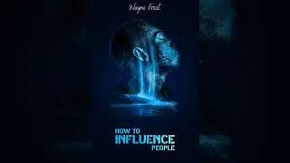 How to Influence People: Analyze People, Control Your Emotions, and Your Body Language. Enhance