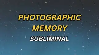 PHOTOGRAPHIC MEMORY: Remember Everything You See & Read (Subliminal)