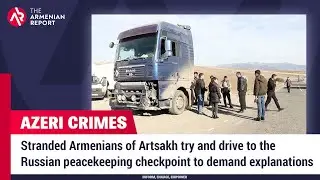 Stranded Armenians of Artsakh drive to the Russian peacekeeping checkpoint to demand explanations