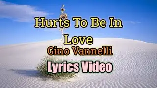 Hurts To Be In Love - Gino Vannelli (Lyrics Video)