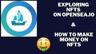 Exploring NFTs on OpenSea & How we can make money flipping NFTs