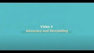 Video 4: Advocacy and Storytelling