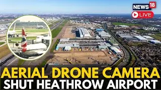 LIVE: Aerial View Of Heathrow Airport |London Heathrow Airport Shutdown | London Power Crisis | N18G