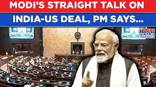 Modi’s 1st Reaction On India-US Deal On Cam In Rajya Sabha, Indian PM Says ‘If Developed Country...