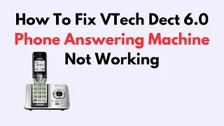 How to Fix VTech DECT 6.0 Phone Answering Machine Not Working – Step-by-Step Fix