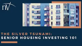 The Silver Tsunami: Senior Housing Investing 101