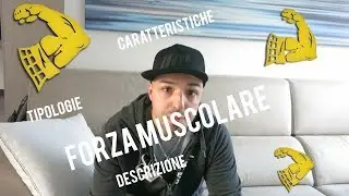 FORZA MUSCOLARE : descrizione , tipologie , caratteristiche.