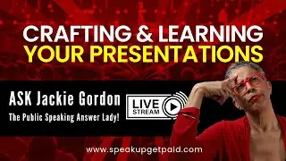 Crafting & Learning Your Presentation  | ASK Jackie Gordon the Public Speaking Answer Lady!