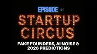 Startup Circus #1: Fake Founders, AI Noise & 2026 Predictions