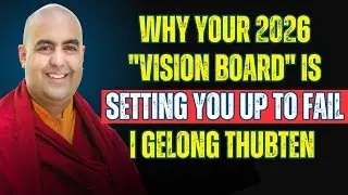 Why Your 2026 Vision Board Is Setting You Up to Fail | Gelong Thubten